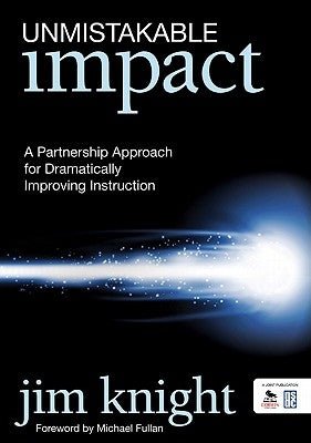 Unmistakable Impact: A Partnership Approach for Dramatically Improving Instruction Paperback Corwin Publishers