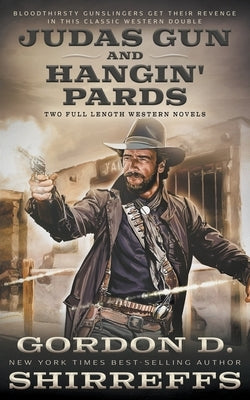 Judas Gun and Hangin' Pards: Two Full Length Western Novels by Shirreffs, Gordon D.