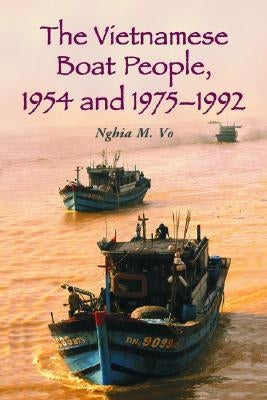 The Vietnamese Boat People, 1954 and 1975-1992 Paperback McFarland and Company, Inc.