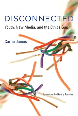 Disconnected: Youth, New Media, and the Ethics Gap Paperback MIT Press