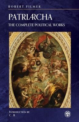 Patriarcha: The Complete Political Works - Imperium Press Paperback Imperium Press