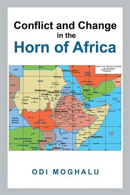 Conflict and Change in the Horn of Africa by Moghalu, Odi