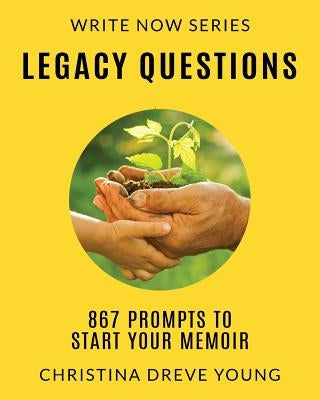 Legacy Questions: 867 Prompts to Start Your Memoir by Young, Christina Dreve