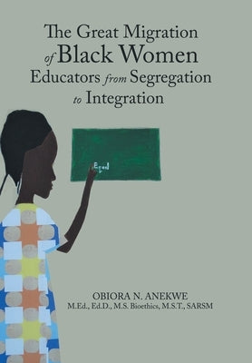 The Great Migration of Black Women Educators from Segregation to Integration by Anekwe, Obiora N.