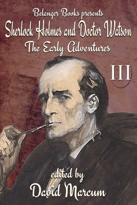 Sherlock Holmes and Dr. Watson: The Early Adventures Volume III Paperback Independently Published