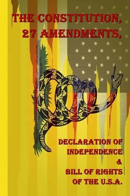 The Constitution, 27 Amendments, Declaration of Independence & Bill of Rights of the U.S.A. Paperback Createspace Independent Publishing Platform