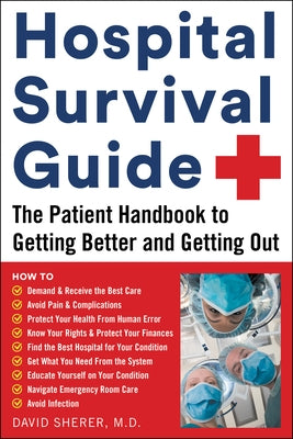 Hospital Survival Guide: The Patient Handbook to Getting Better and Getting Out by Sherer, David