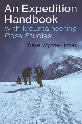 An Expedition Handbook: With Mountaineering Case Studies by Wynne-Jones, Dave