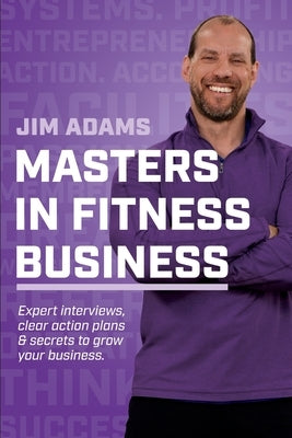 Masters in Fitness Business: Stand on the Shoulders of Giants by Adams, Jim