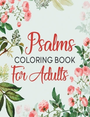Psalms Coloring Book For Adults: A Beautiful Coloring Book For Creative Adults Paperback Independently Published