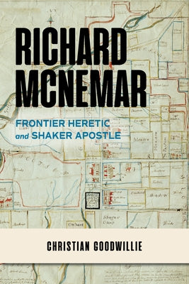 Richard McNemar: Frontier Heretic and Shaker Apostle Paperback Indiana University Press