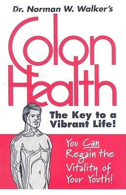 Colon Health: The Key to a Vibrant Life by Walker, Norman W.