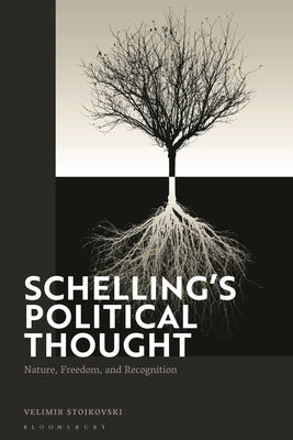 Schelling's Political Thought: Nature, Freedom, and Recognition by Stojkovski, Velimir