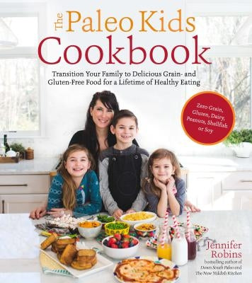 The Paleo Kids Cookbook: Transition Your Family to Delicious Grain- And Gluten-Free Food for a Lifetime of Healthy Eating Paperback Page Street Publishing