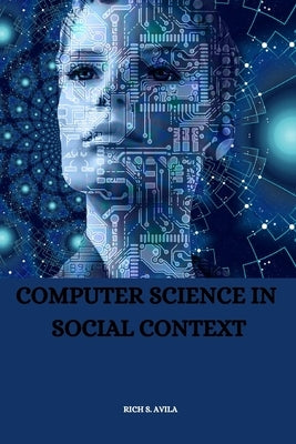 Computer Science in Social Context by S. Avila, Rich