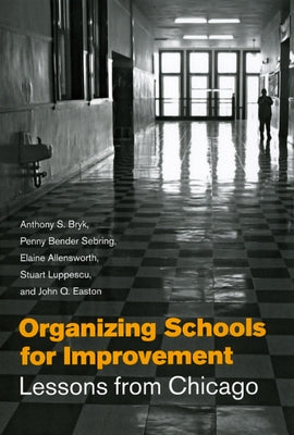 Organizing Schools for Improvement: Lessons from Chicago Paperback University of Chicago Press