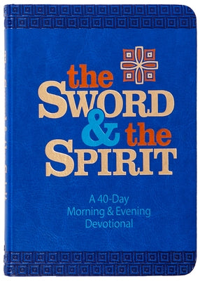 The Sword and the Spirit: A 40-Day Morning and Evening Devotional Imitation Leather Broadstreet Publishing