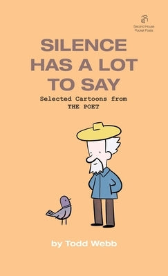 Silence Has A Lot To Say: Selected Cartoons from THE POET - Volume 2 by Webb, Todd