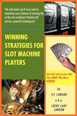 Winning Strategies for Slot Machine Players by Lawson, V. F. Lawson a. K. a. Lucky Lady