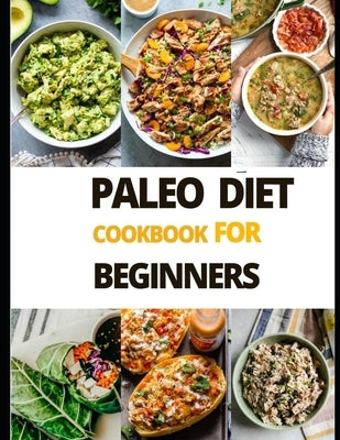 Paleo Diet Cook Book For Beginners Paperback Independently Published