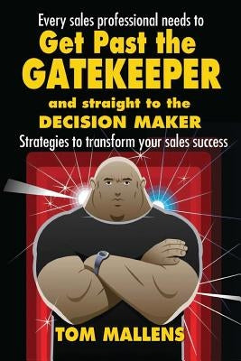 Get Past the Gatekeeper: And Straight to the Decision Maker by Mallens, Tom