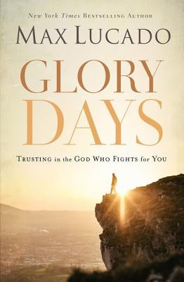 Glory Days: Trusting the God Who Fights for You Paperback Thomas Nelson