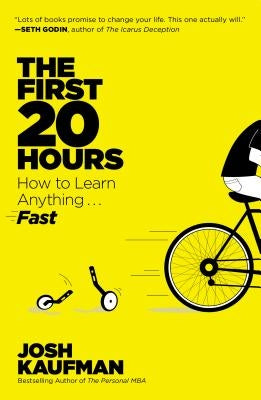 The First 20 Hours: How to Learn Anything... Fast by Kaufman, Josh