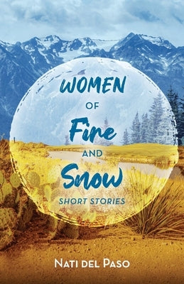 Women of Fire and Snow: Short Stories by Paso, Nati del