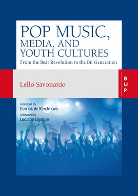 Pop Music, Media and Youth Cultures: From the Beat Revolution to the Bit Generation by De Kerckhove, Derrick
