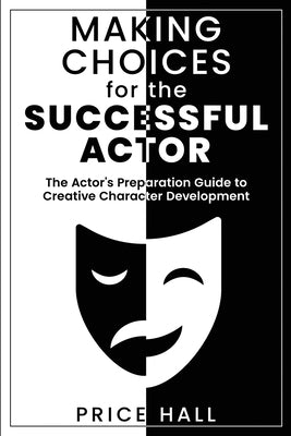 MAKING CHOICES for The SUCCESSFUL ACTOR: The Actor's Preparation Guide to Creative Character Development Paperback Employee Millionaire LLC