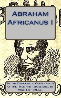 Abraham Africanus I: His Secret Life. The Mysteries of the White House Paperback Createspace Independent Publishing Platform