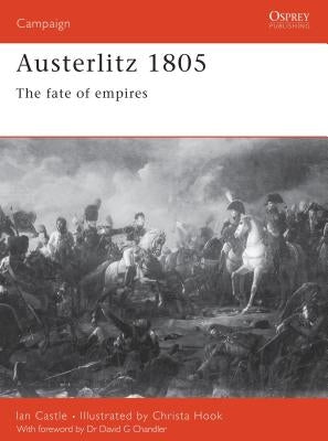 Austerlitz 1805: The Fate of Empires Paperback Osprey Publishing (UK)