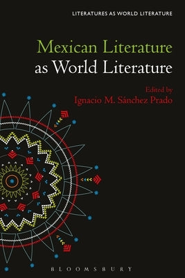 Mexican Literature as World Literature by Beebee, Thomas Oliver