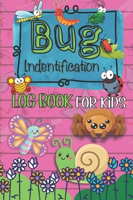 Bug Identification Log Book For Kids: Insect Hunting Book, Insect Activity Collecting Notebook & Journal for Children, Gifts for Nature Lovers, insect Paperback Independently Published