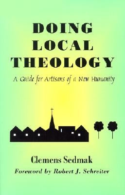 Doing Local Theology: A Guide for Artisians of a New Humanity Paperback Orbis Books