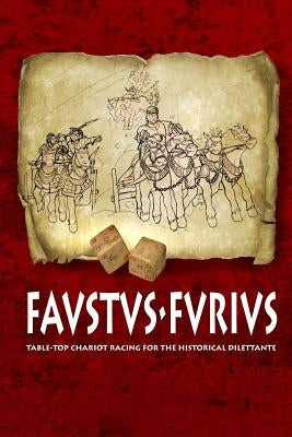 Favstvs-Fvrivs: Table-top chariot racing for the historical dilettante Paperback Createspace Independent Publishing Platform