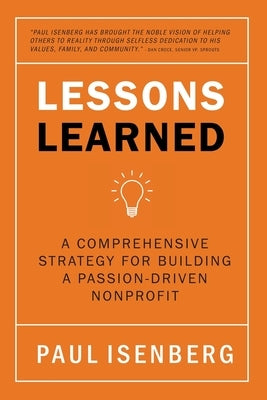 Lessons Learned: A Comprehensive Strategy for Building a Passion-Driven Nonprofit by Isenberg, Paul