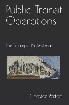 Public Transit Operations: The Strategic Professional by Patton, Chester