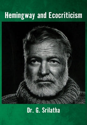 Hemingway and Ecocriticism by Srilatha, G.