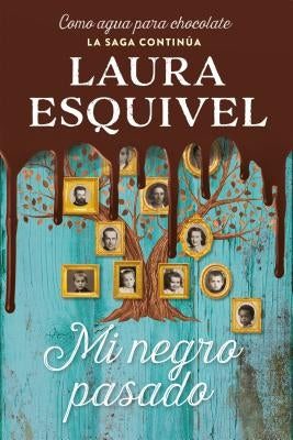 Mi Negro Pasado (Como Agua Para Chocolate 2) / My Dark Past by Esquivel, Laura