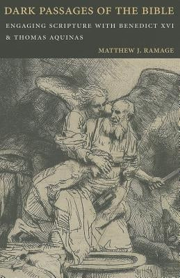 Dark Passages of the Bible: Engaging Scripture with Benedict XVI and St. Thomas Aquinas Paperback Catholic University of America Press