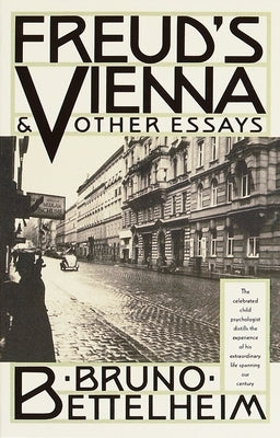 Freud's Vienna and Other Essays by Bettelheim, Bruno