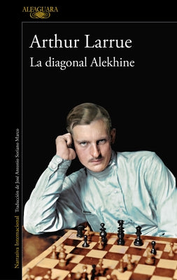 La Diagonal Alekhine / The Alekhine Diagonal by Larrue, Arthur