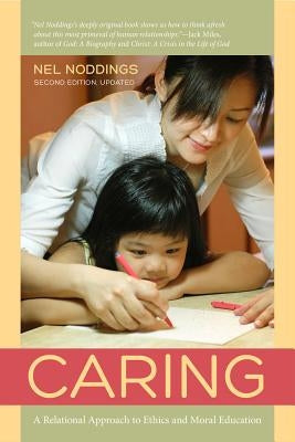Caring: A Relational Approach to Ethics and Moral Education Paperback University of California Press