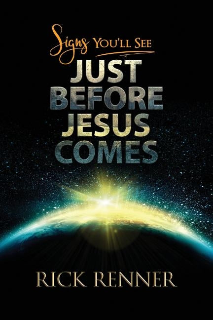 Signs You'll See Just Before Jesus Comes Harrison House