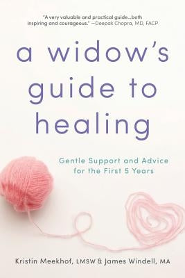 A Widow's Guide to Healing: Gentle Support and Advice for the First 5 Years by Meekhof, Kristin
