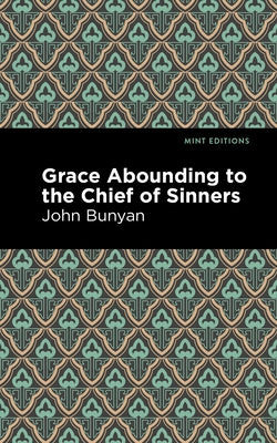 Grace Abounding to the Chief of Sinners by Bunyan, John