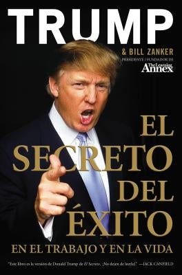 El Secreto del Éxito: En El Trabajo Y En La Vida by Trump, Donald J.