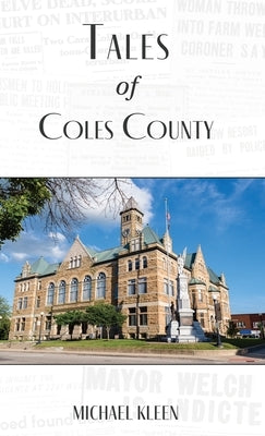 Tales of Coles County, Illinois by Kleen, Michael