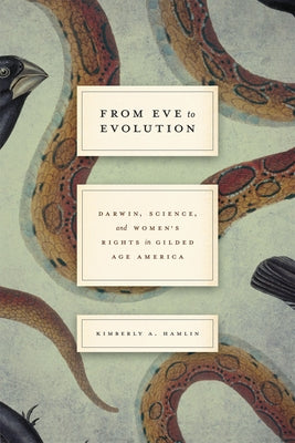 From Eve to Evolution: Darwin, Science, and Women's Rights in Gilded Age America Paperback University of Chicago Press